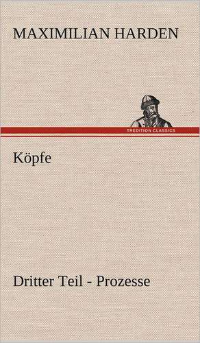 Köpfe. Dritter Teil de Maximilian Harden