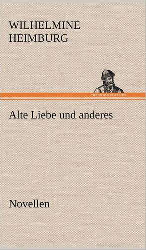 Alte Liebe Und Anderes. Novellen: Philaletis) de Wilhelmine Heimburg