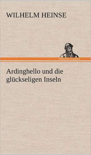 Ardinghello Und Die Gluckseligen Inseln: Philaletis) de Wilhelm Heinse