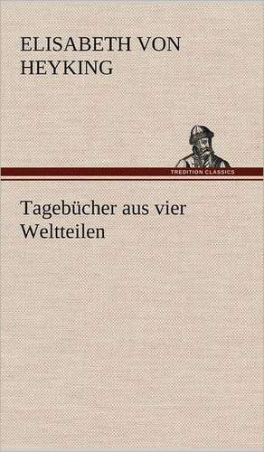 Tagebucher Aus Vier Weltteilen: Philaletis) de Elisabeth von Heyking