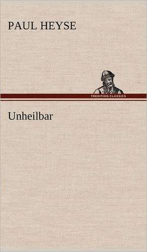 Unheilbar de Paul Heyse