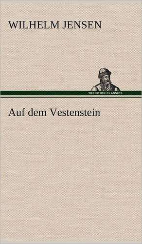 Auf Dem Vestenstein: Philaletis) de Wilhelm Jensen