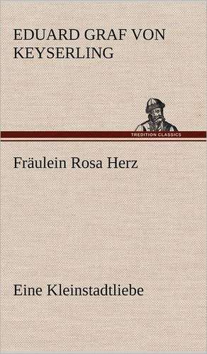 Fraulein Rosa Herz: Philaletis) de Eduard Graf von Keyserling