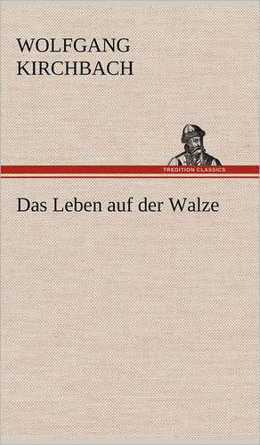 Das Leben Auf Der Walze: Philaletis) de Wolfgang Kirchbach