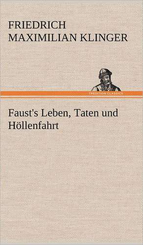 Faust's Leben, Taten Und Hollenfahrt: Philaletis) de Friedrich Maximilian Klinger