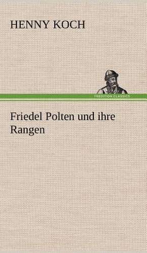 Friedel Polten Und Ihre Rangen: Philaletis) de Henny Koch