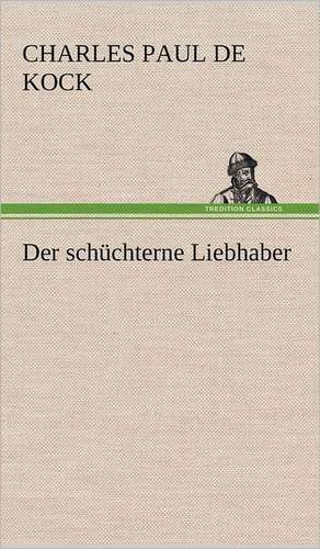 Der Schuchterne Liebhaber: Philaletis) de Charles Paul de Kock