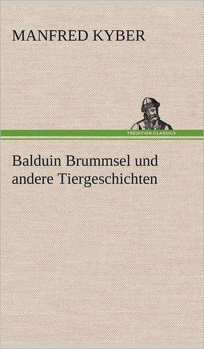 Balduin Brummsel Und Andere Tiergeschichten: Philaletis) de Manfred Kyber