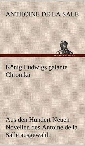 Konig Ludwigs Galante Chronika: Philaletis) de Anthoine de La Sale