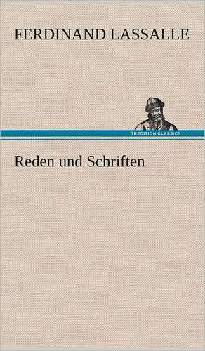 Reden Und Schriften: VOR Bismarcks Aufgang de Ferdinand Lassalle