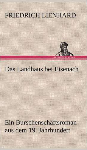 Das Landhaus Bei Eisenach: VOR Bismarcks Aufgang de Friedrich Lienhard