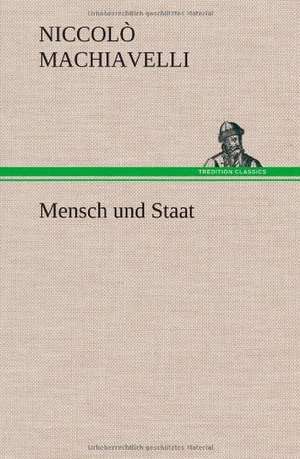 Mensch Und Staat: VOR Bismarcks Aufgang de Niccolò Machiavelli