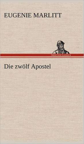 Die Zwolf Apostel: VOR Bismarcks Aufgang de Eugenie Marlitt