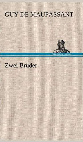 Zwei Bruder: VOR Bismarcks Aufgang de Guy de Maupassant