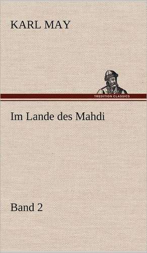 Im Lande Des Mahdi 2: VOR Bismarcks Aufgang de Karl May