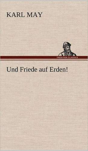 Und Friede Auf Erden!: VOR Bismarcks Aufgang de Karl May