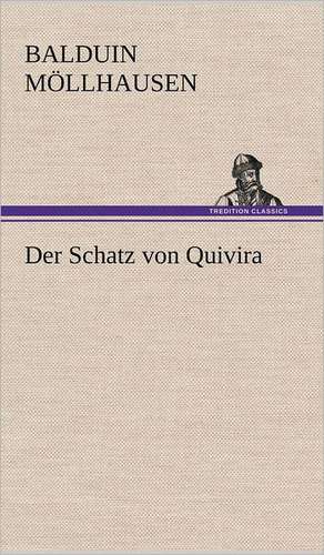 Der Schatz Von Quivira: VOR Bismarcks Aufgang de Balduin Möllhausen