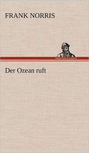 Der Ozean Ruft: VOR Bismarcks Aufgang de Frank Norris