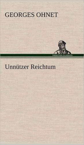 Unnützer Reichtum de Georges Ohnet