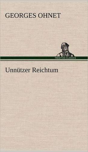 Unnutzer Reichtum: VOR Bismarcks Aufgang de Georges Ohnet