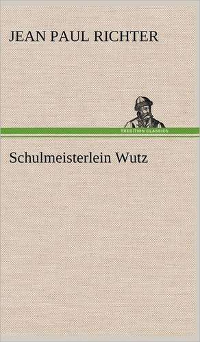 Schulmeisterlein Wutz de Jean Paul Richter