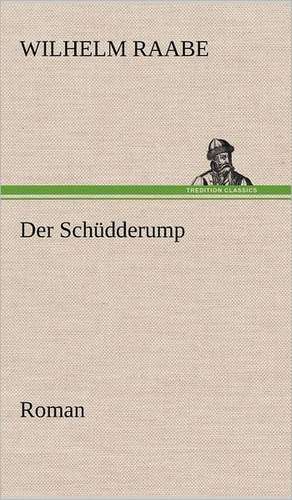 Der Schudderump: VOR Bismarcks Aufgang de Wilhelm Raabe