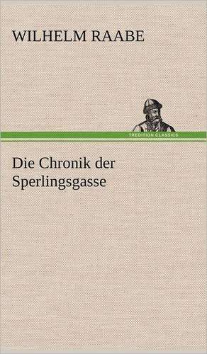 Die Chronik Der Sperlingsgasse: VOR Bismarcks Aufgang de Wilhelm Raabe