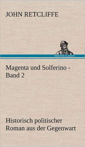 Magenta Und Solferino - Band 2: VOR Bismarcks Aufgang de John Retcliffe