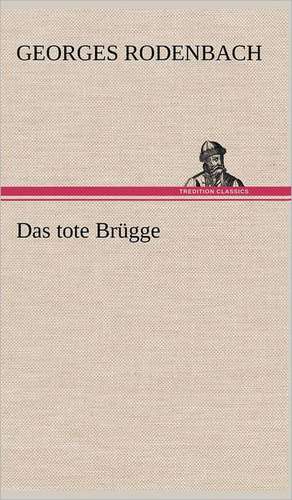 Das Tote Brugge: VOR Bismarcks Aufgang de Georges Rodenbach