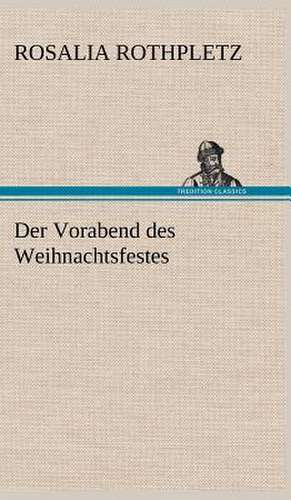 Der Vorabend Des Weihnachtsfestes: VOR Bismarcks Aufgang de Rosalia Rothpletz