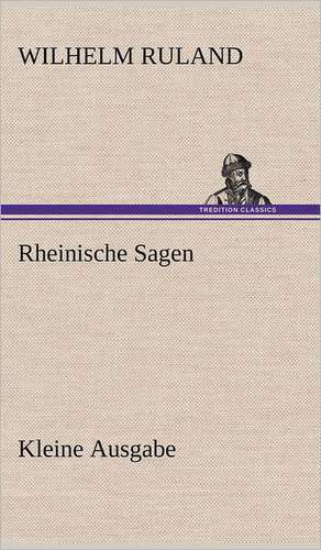 Rheinische Sagen - Kleine Ausgabe de Wilhelm Ruland