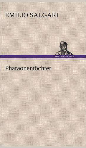 Pharaonentochter: VOR Bismarcks Aufgang de Emilio Salgari