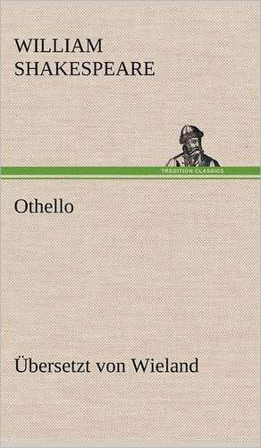 Othello (Ubersetzt Von Wieland): Erich Walter de William Shakespeare