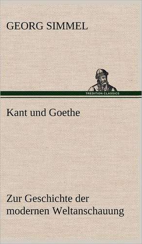 Kant Und Goethe: Erich Walter de Georg Simmel