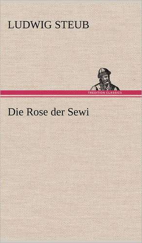 Die Rose Der Sewi: Erich Walter de Ludwig Steub