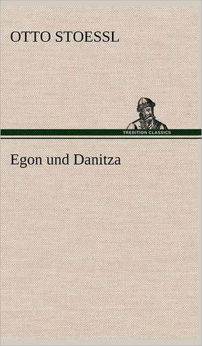 Egon Und Danitza: Erich Walter de Otto Stoessl