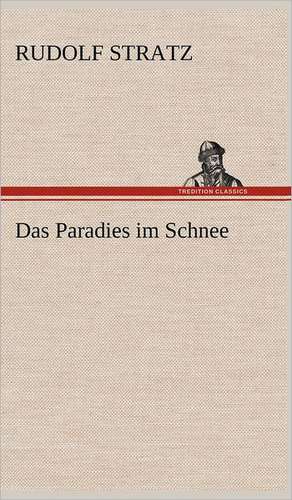 Das Paradies Im Schnee: Erich Walter de Rudolf Stratz