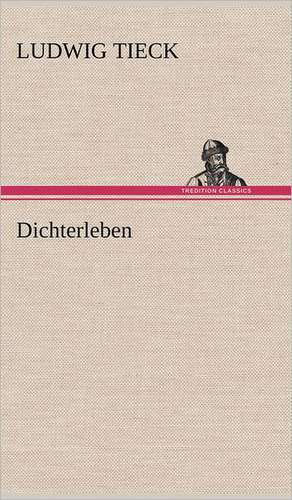 Dichterleben de Ludwig Tieck