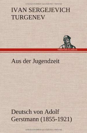 Aus Der Jugendzeit: Erich Walter de Ivan Sergejevich Turgenev