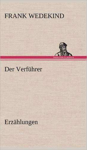 Der Verfuhrer - Erzahlungen: Erzahlung in Neun Briefen de Frank Wedekind