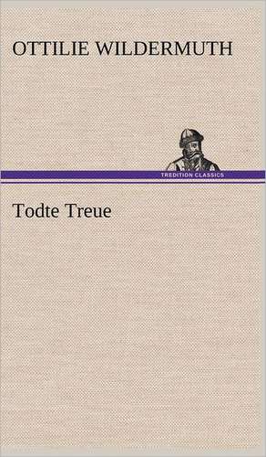 Todte Treue de Ottilie Wildermuth