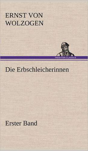 Die Erbschleicherinnen, Band 1 de Ernst von Wolzogen