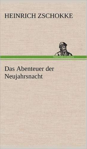 Das Abenteuer Der Neujahrsnacht: Erzahlung in Neun Briefen de Heinrich Zschokke