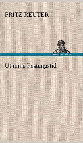 UT Mine Festungstid: Das Lallen- Und Narrenbuch de Fritz Reuter