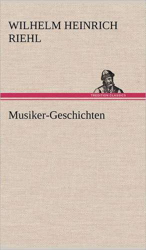 Musiker-Geschichten de Wilhelm Heinrich Riehl