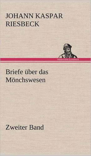 Briefe Uber Das Monchswesen - Zweiter Band: Das Lallen- Und Narrenbuch de Johann Kaspar Riesbeck