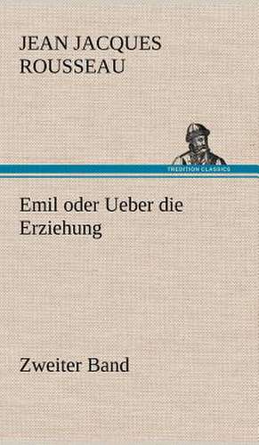 Emil Oder Ueber Die Erziehung - Zweiter Band: Das Lallen- Und Narrenbuch de Jean Jacques Rousseau