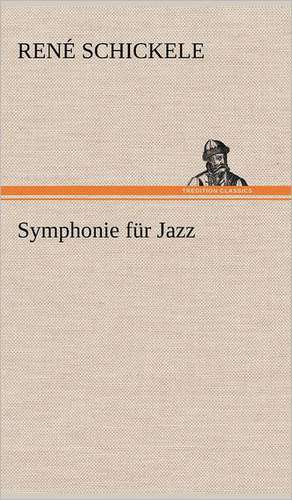 Symphonie Fur Jazz: Das Lallen- Und Narrenbuch de René Schickele