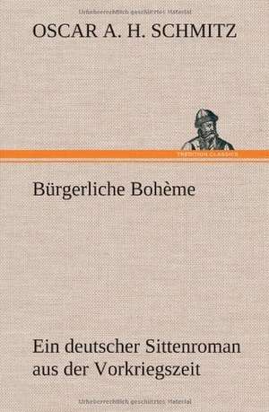 Burgerliche Boheme: Das Lallen- Und Narrenbuch de Oscar A. H. Schmitz