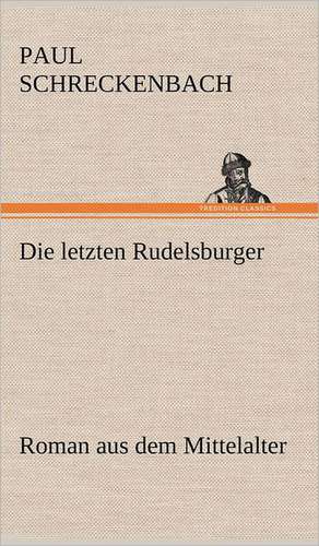 Die Letzten Rudelsburger: Das Lallen- Und Narrenbuch de Paul Schreckenbach